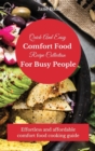 Quick And Easy Comfort Food Recipe Collection For Busy People : Effortless and affordable comfort food cooking guide - Book