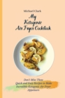 My Ketogenic Air Fryer Cookbook : Don't Miss These Quick and Easy Recipes to Make Incredible Ketogenic Air Fryer Appetizers - Book