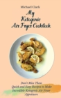 My Ketogenic Air Fryer Cookbook : Don't Miss These Quick and Easy Recipes to Make Incredible Ketogenic Air Fryer Appetizers - Book