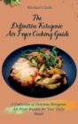 The Definitive Ketogenic Air Fryer Cooking Guide : A Collection of Delicious Ketogenic Air Fryer Recipes for Your Daily Meals - Book