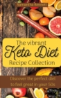 The vibrant Keto Diet Recipe Collection : Discover the perfect diet to feel great in your 50s - Book