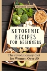 Ketogenic Recipes for Beginners : The revolutionary diet for Women Over 50 - Book
