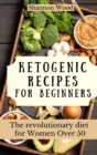 Ketogenic Recipes for Beginners : The revolutionary diet for Women Over 50 - Book