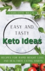 Easy and Tasty Keto Ideas : Recipes for rapid weight loss and healthier eating habits - Book