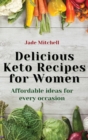 Delicious Keto Recipes for Women : Affordable ideas for every occasion - Book