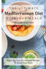 The Ultimate Mediterranean Diet Everyday Meals : Quick and Easy On a Budget Recipes To Boost Your Brain - Book
