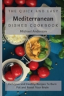 The Quick and Easy Mediterranean Dishes Cookbook : Delicious and Healthy Recipes To Burn Fat and Boost Your Brain - Book