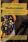 The Vibrant Mediterranean Recipe Collection : Quick and Easy Fast Delicious Recipes To Improve Your Health - Book