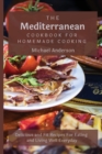 The Mediterranean Cookbook For Homemade Cooking : Delicious and Fit Recipes For Eating and Living Well Everyday - Book