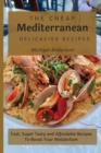 The Cheap Mediterranean Delicacies Recipes : Fast, Super Tasty and Affordable Recipes To Boost Your Metabolism - Book