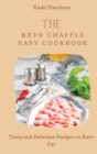 The Keto Chaffle Easy Cookbook : Tasty and Delicious Recipes to Burn Fat - Book