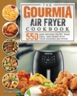 The Gourmia Air Fryer Cookbook : 550 Easy Recipes to Fry, Bake, Grill, and Roast with Your Gourmia Air Fryer - Book