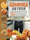 The Gourmia Air Fryer Cookbook : 550 Easy Recipes to Fry, Bake, Grill, and Roast with Your Gourmia Air Fryer - Book