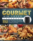 The Gourmet Air Fryer Cookbook : 550 Easy Recipes to Fry, Bake, Grill, and Roast with Your Gourmet Air Fryer - Book