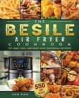 The Besile Air Fryer Cookbook : 550 Easy Recipes to Fry, Bake, Grill, and Roast with Your Besile Air Fryer - Book