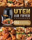 The Uten Air Fryer Cookbook : 550 Easy Recipes to Fry, Bake, Grill, and Roast with Your Uten Air Fryer - Book