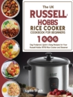 The UK Russell Hobbs Rice CookerCookbook For Beginners : 1000-Day Foolproof, Quick & Easy Recipes for Your Russell Hobbs 19750 Rice Cooker and Steamer - Book