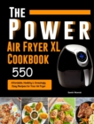 The Power XL Air Fryer Cookbook : 550 Affordable, Healthy & Amazingly Easy Recipes for Your Air Fryer - Book