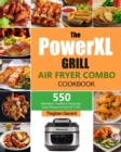 The PowerXL Grill Air Fryer Combo Cookbook : 550 Affordable, Healthy & Amazingly Easy Recipes for Your Air Fryer - Book