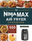 The Ninja Max XL Air Fryer Cookbook : 550 Affordable, Healthy & Amazingly Easy Recipes for Your Air Fryer - Book