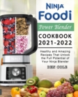Ninja Foodi Power Blender Cookbook 2021-2022 : Healthy and Amazing Recipes That Unlock the Full Potential of Your Ninja Blender - Book