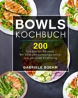 Bowls Kochbuch : Die 200 besten Rezepte fur eine abwechslungsreiche und gesunde Ernahrung. - Book