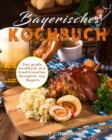 Bayerisches Kochbuch : Das grosse Kochbuch mit traditionellen Rezepten aus Bayern - Book