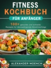 Fitness Kochbuch fur Anfanger : 100+ gesunde und schnelle Rezepte fur uberwaltigende Abnehmerfolge - Book