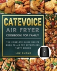 CateVoice Air Fryer Cookbook for Family : The Complete Guide Recipe Book to Air Fry Effortless Tasty Dishes - Book