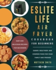 ESLITE LIFE Air Fryer Cookbook for Beginners : Easy and Delicious Recipes for Beginners. Easier, Healthier, and Crispier Food for Your Family and Friends - Book