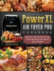 The Ultimate PowerXL Air Fryer Pro Cookbook : Healthy and Delicious Air Fryer Recipes for Family and Friends - Book
