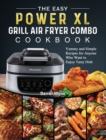 The Easy PowerXL Grill Air Fryer Combo Cookbook : Yummy and Simple Recipes for Anyone Who Want to Enjoy Tasty Dish - Book