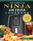 The Complete Ninja Air Fryer Cookbook : Easy and Quick Recipes to Feed Your Family - Book