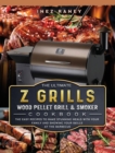 The Ultimate Z Grills Wood Pellet Grill and Smoker Cookbook : The Easy Recipes To Make Stunning Meals With Your Family And Showing Your Skills At The Barbecue - Book