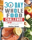 30 Day Whole Food Challenge : The 30-Day Guide to Total Health and Food Freedom - Book