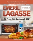 Emeril Lagasse Power Air Fryer 360 Cookbook 2021 : Easy and Healthy Emeril Lagasse Power Air Fryer 360 Recipes that Anyone Can Cook - Book