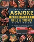 The Ultimate ASMOKE Wood Pellet Grill & Smoker Cookbook : The Easy And No-Fuss Recipes For Your Whole Family And Friends - Book