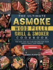 The Ultimate ASMOKE Wood Pellet Grill & Smoker Cookbook : The Easy And No-Fuss Recipes For Your Whole Family And Friends - Book