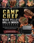 The Camp Chef Wood Pellet Grill & Smoker Cookbook : Easy Recipes and Techniques for the Most Flavorful and Delicious Barbecue - Book