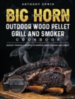 BIG HORN OUTDOOR Wood Pellet Grill & Smoker Cookbook : Budget-Friendly Recipes to Impress Your Friends and Family - Book