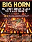 BIG HORN OUTDOOR Wood Pellet Grill & Smoker Cookbook 2021 : 300 Delicious, Easy & Healthy Recipes for Everyone Around the World - Book
