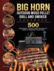 BIG HORN OUTDOOR Wood Pellet Grill & Smoker Cookbook : 500 Foolproof, Quick & Easy Recipes to Reset & Energize Your Body - Book