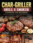 Char-Griller Grill & Smoker Cookbook For Beginners : Quick, Savory and Creative Recipes for Healthy Eating Every Day - Book