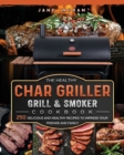 The Healthy Char Griller Grill & Smoker Cookbook : 250 Delicious and Healthy Recipes to Impress Your Friends and Family - Book