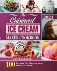 The Cuisinart Ice Cream Maker Cookbook 2021 : 100 Recipes for Making Your Own Ice Cream - Book