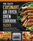 The Tasty Cuisinart Air Fryer Oven Cookbook : 500 Healthy and Easy Air Fryer Oven Recipes for Smart people. - Book