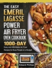 The Easy Emeril Lagasse Power Air Fryer Oven Cookbook : 1000-Day Easy and Affordable Air Fryer Recipes for Busy People on a Budget - Book
