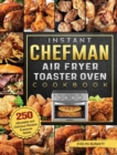 Instant Chefman Air Fryer Toaster Oven Cookbook : 250 Affordable and Delicious Recipes Everyone Needs - Book