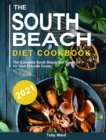 The South Beach Diet Cookbook 2021 : The Complete South Beach Diet Guide for All Your Favorite Foods - Book