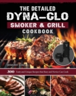 The Detailed Dyna-Glo Smoker & Grill Cookbook : 300 Tasty and Unique Recipes that Busy and Novice Can Cook - Book